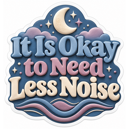 It Is Okay to Need Less Noise Quote Vinyl Decal Stickers