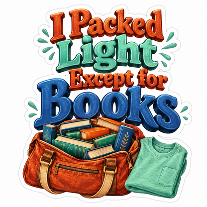 I Packed Light Except for Books Bag Quote Vinyl Decal Stickers