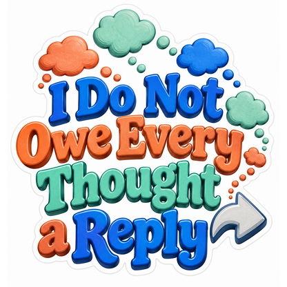 I Do Not Owe Every Thought a Reply Quote Vinyl Decal Stickers