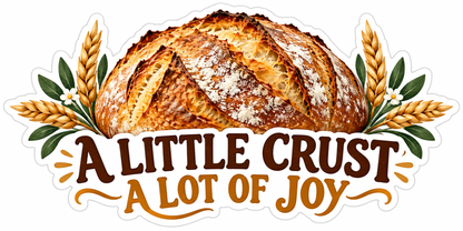 A Little Crust A Lot of Joy Bread Loaf Vinyl Decal Stickers