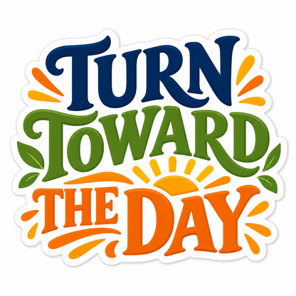 Turn Toward The Day Colorful Lettering Art Vinyl Decal Stickers