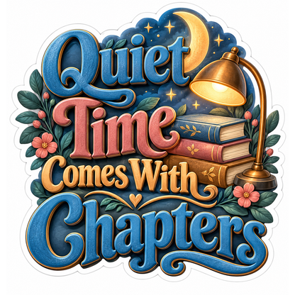Quiet Time Comes with Chapters Quote Vinyl Decal Stickers