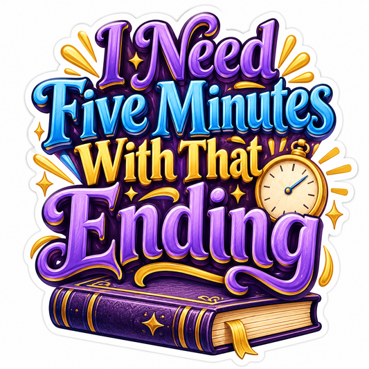 I Need Five Minutes with That Ending Books Vinyl Decal Stickers