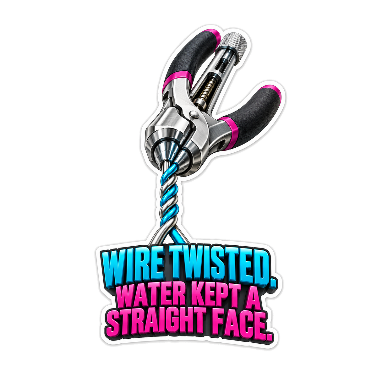 Wire Twisting Pliers Straight Face Quote Vinyl Decal Stickers