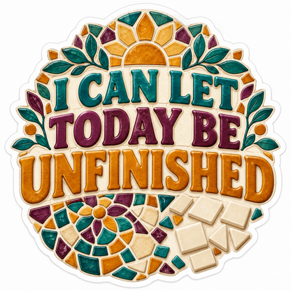 I Can Let Today Be Unfinished Mosaic Art Vinyl Decal Stickers