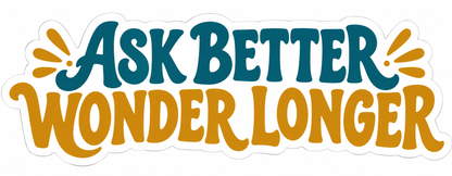 Ask Better Wonder Longer Lettering Vinyl Decal Stickers