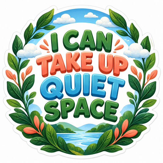 I Can Take Up Quiet Space Quote Art Vinyl Decal Stickers