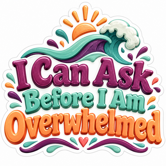 I Can Ask Before I Am Overwhelmed Quote Vinyl Decal Stickers