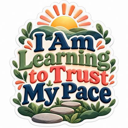 I Am Learning to Trust My Pace Quote Vinyl Decal Stickers
