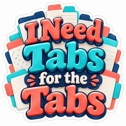 I Need Tabs for the Tabs Colorful Quote Vinyl Decal Stickers