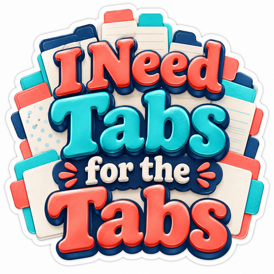 I Need Tabs for the Tabs Colorful Quote Vinyl Decal Stickers
