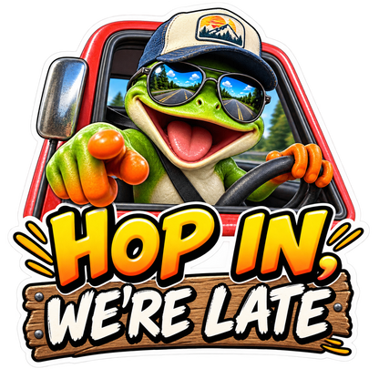 Hop In Late Vinyl Sticker Decal
