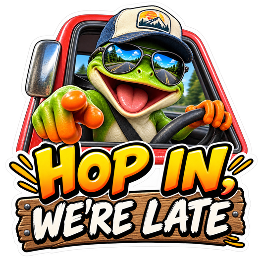 Hop In Late Vinyl Sticker Decal