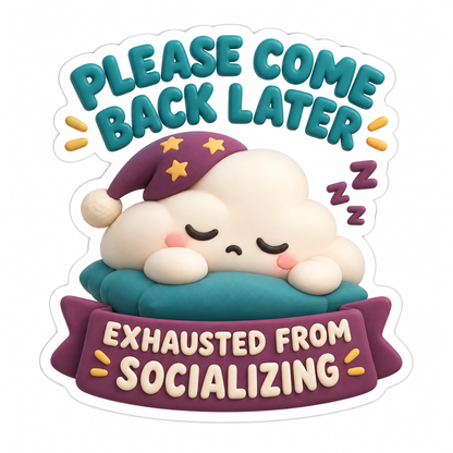 Please Come Back Later Exhausted From Socializing Vinyl Sticker Decal