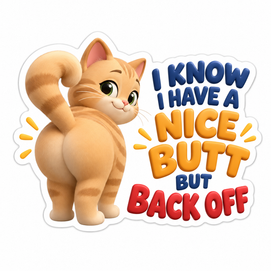 I Know I Have A Nice Butt But Back Off Vinyl Sticker Decal