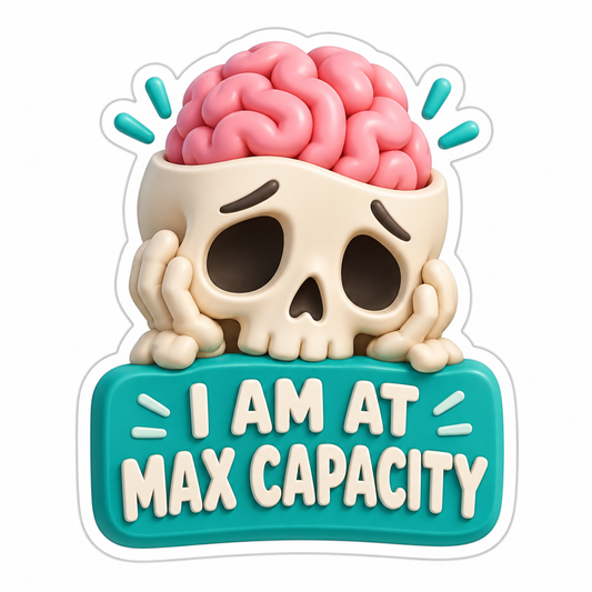I Am At Max Capacity Vinyl Sticker Decal