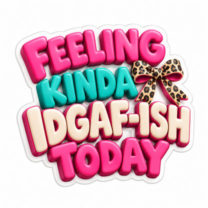 Feeling Kinda Idgaf-Ish Today Vinyl Sticker Decal