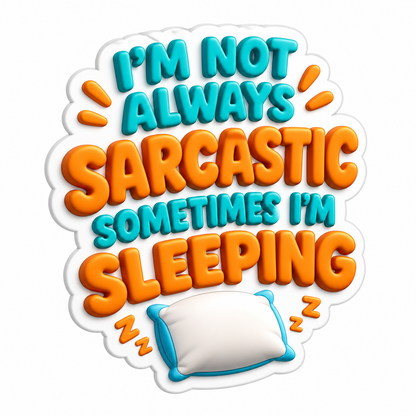 I'M Not Always Sarcastic Sometimes I'M Sleeping Vinyl Sticker Decal