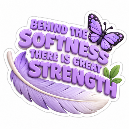 Behind the Softness There Is Great Strength Vinyl Sticker Decal