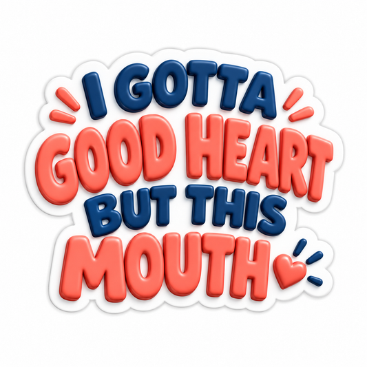 I Gotta Good Heart But This Mouth Vinyl Sticker Decal