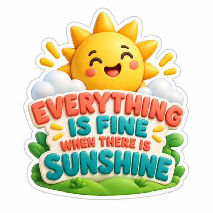 Everything Is Fine When There Is Sunshine Vinyl Sticker Decal
