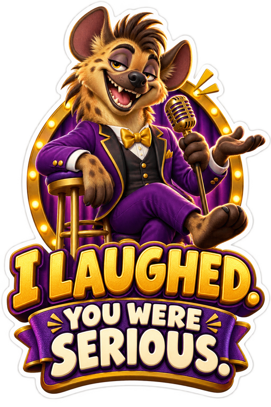 I Laughed You Were Serious Hyena Vinyl Sticker Decal