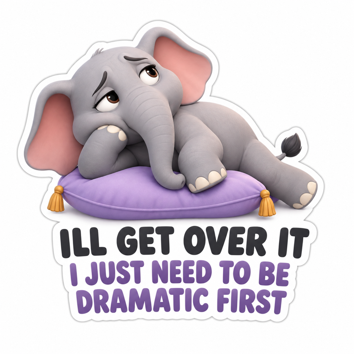 Ill Get Over It I Just Need To Be Dramatic First Vinyl Sticker Decal