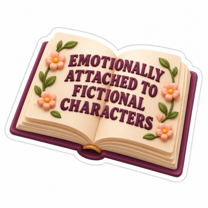 Emotionally Attached To Fictional Characters Vinyl Sticker Decal