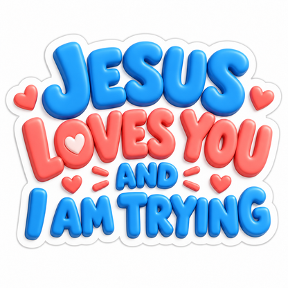 Jesus Loves You and I Am Trying Hearts Vinyl Sticker Decal