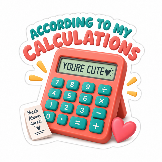 According To My Calculations Youre Cute Vinyl Sticker Decal