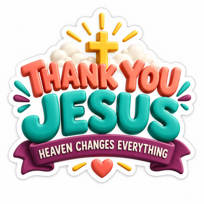 Thank You Jesus Heaven Changes Everything Vinyl Sticker Decal