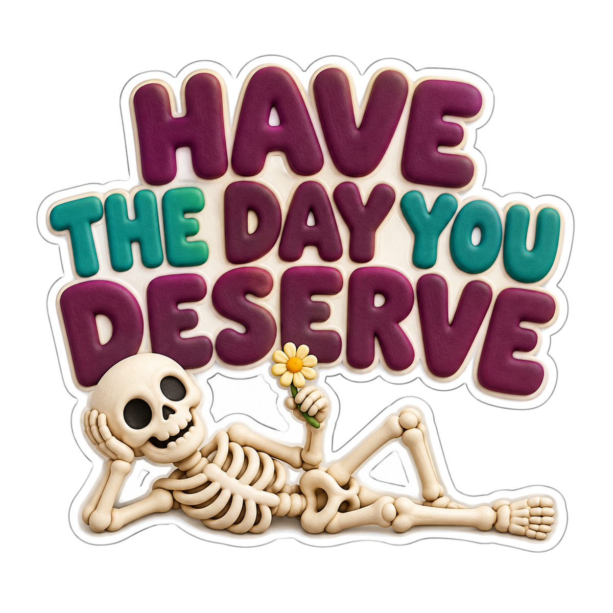 Have the Day You Deserve Skeleton Quote Vinyl Sticker Decal