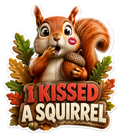 I Kissed A Squirrel Vinyl Sticker Decal
